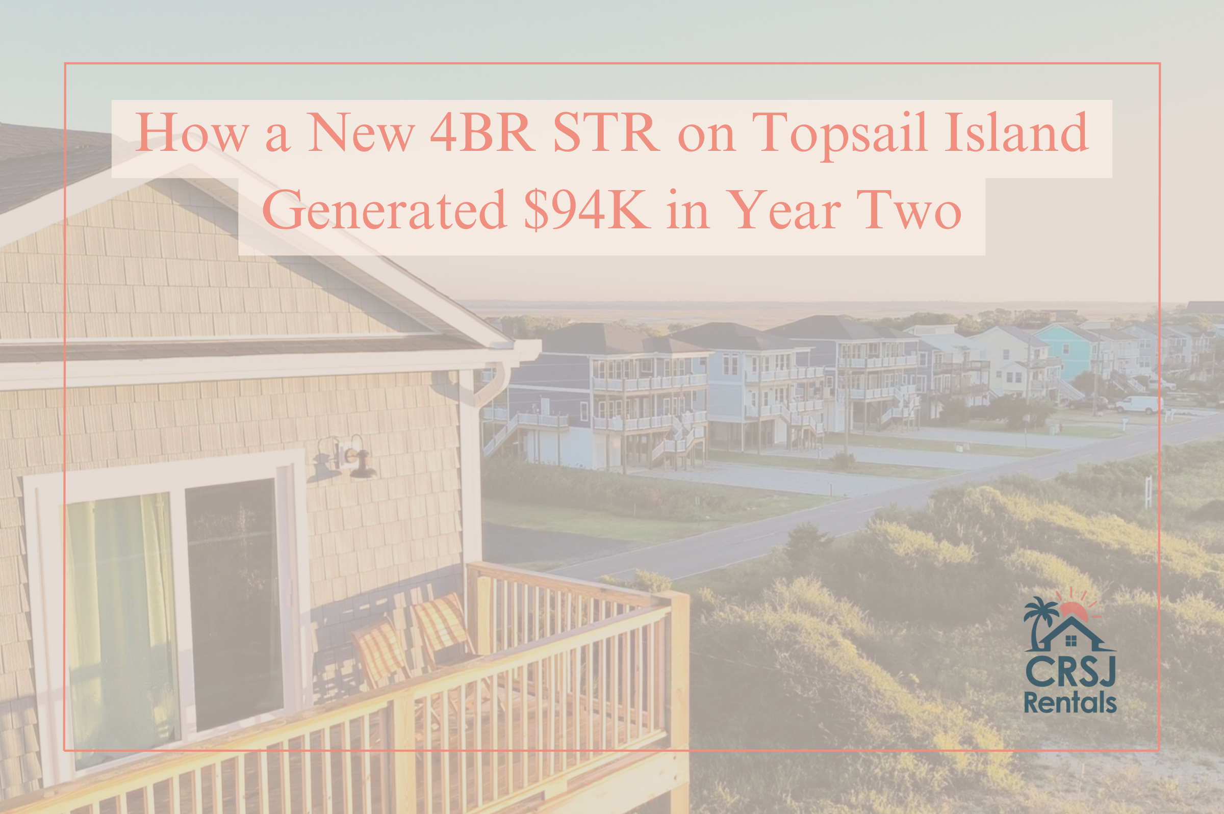 Case Study: How a New 4BR Rental on Topsail Island Generated $94K+ for Its Owner in Year Two