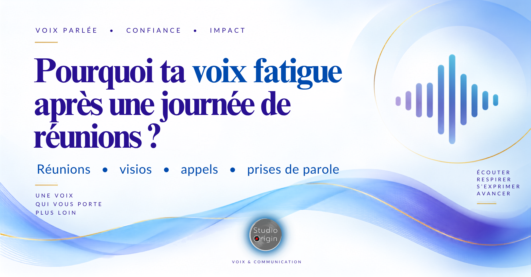 Pourquoi votre voix fatigue-t-elle après une journée de réunions ?
