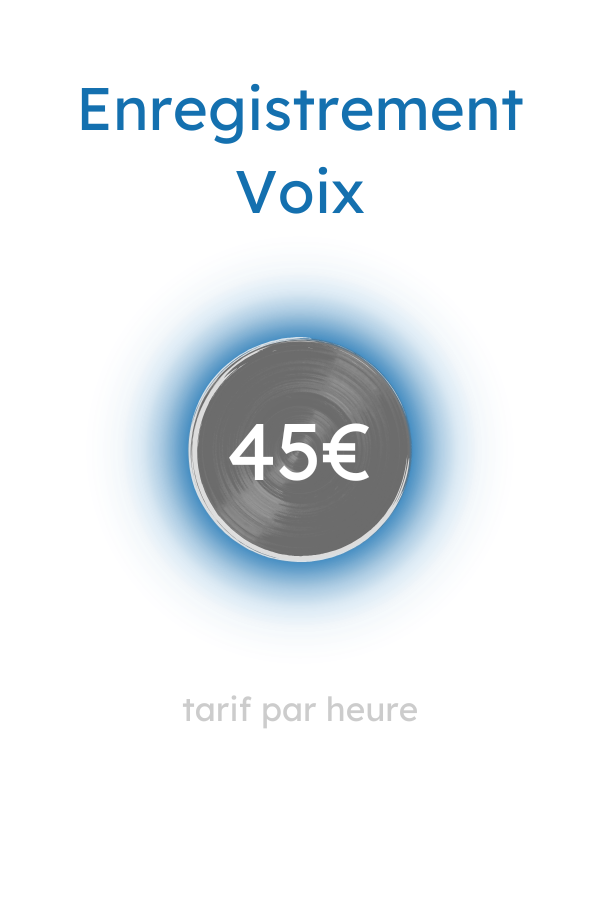 Tarif Enregistrement Voix - 45€ / heure