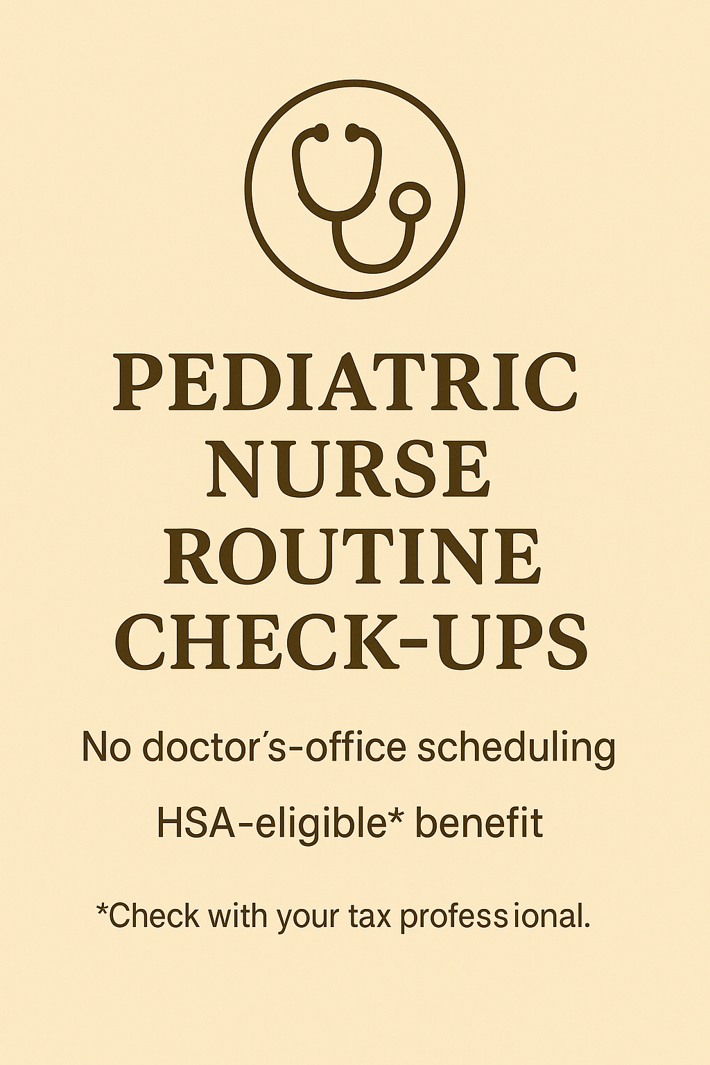 Sign for pediatric nurse routine check-ups, mentioning no doctor’s-office scheduling and HSA-eligible benefit, with a stethoscope icon.