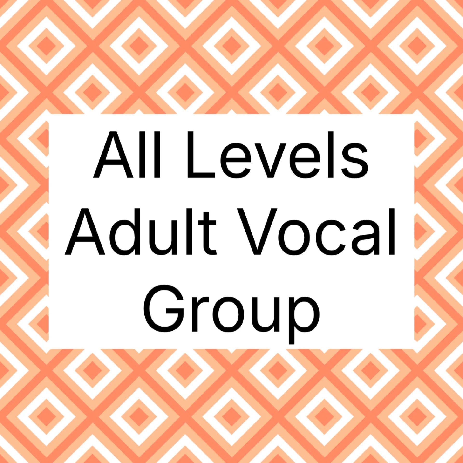 All Levels Adult Vocal Group