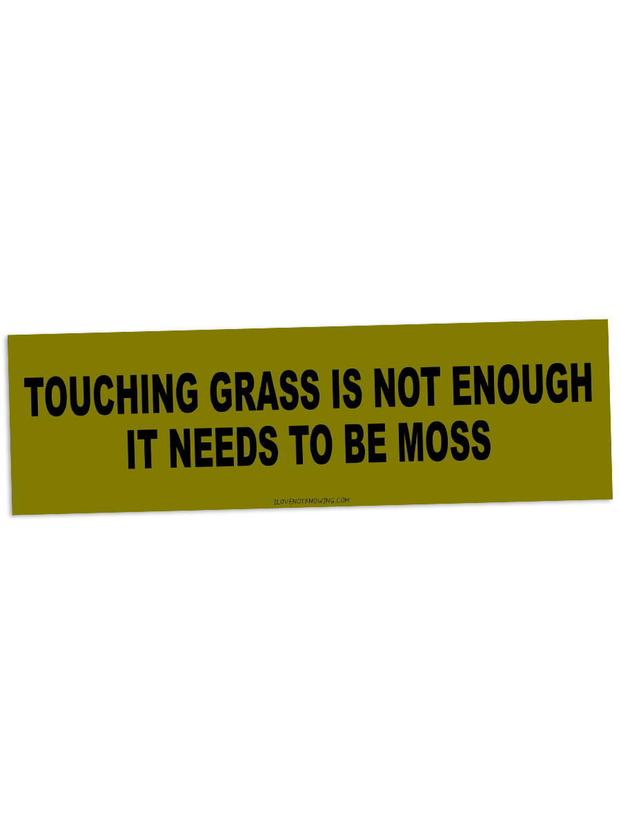 TOUCHING GRASS IS NOT ENOUGH