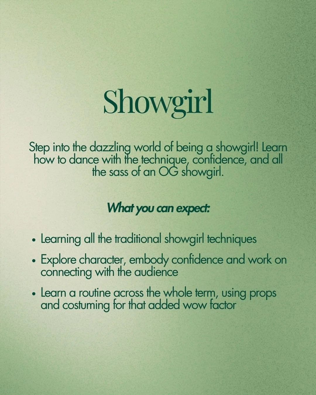 A green poster titled 'Showgirl' promoting learning dance techniques to become a confident and charismatic showgirl. The poster lists what to expect: learning traditional showgirl techniques, character and confidence exploration, and developing a routine using props and costumes.