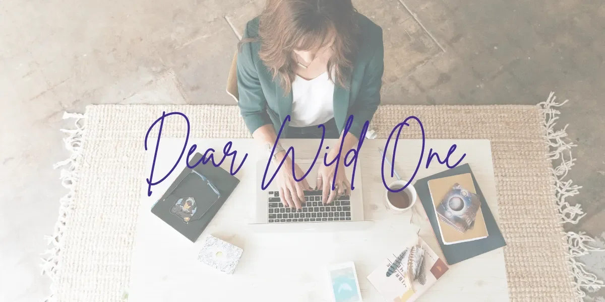 Dear Wild One: Do Nothing. Change Everything.