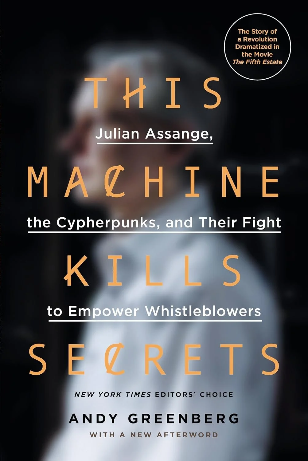 This Machine Kills Secrets by Andy Greenberg