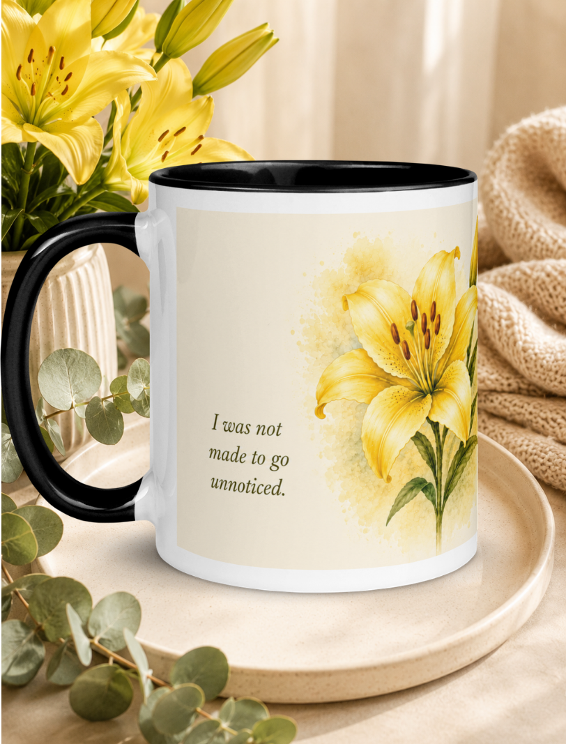 Lily Affirmation Mug  (I Was Not Made to Go Unnoticed ) 11oz.