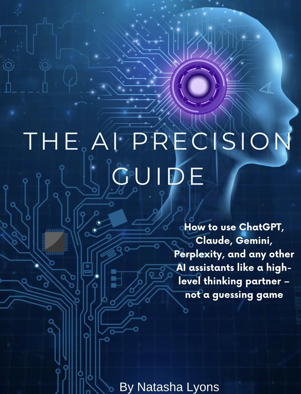 Book cover titled 'The AI Precision Guide' with a digital illustration of a human head in profile, featuring circuitry and a glowing purple speaker inside the head. Subtitle mentions how to use ChatGPT, Claude, Gemini, Perplexity, and other AI assist