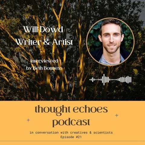 Podcast promotional image featuring the "Thought Echoes" podcast. Includes a photo of a man, labeled as "Will Dowd, Writer & Artist," interviewed by Beth Bonness. Background shows natural scenery with trees. The episode is titled "in conversation with creatives & scientists, Episode #21."