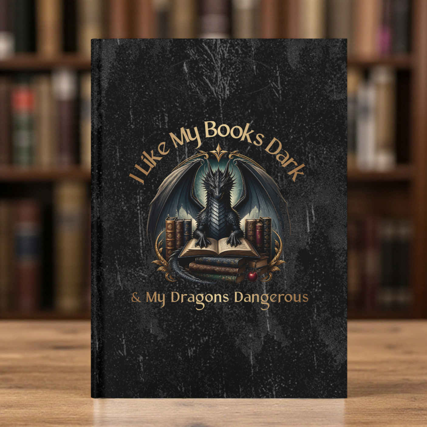 I Like My Books Dark & My Dragons Dangerous Hardcover Journal – Fantasy Writing Notebook