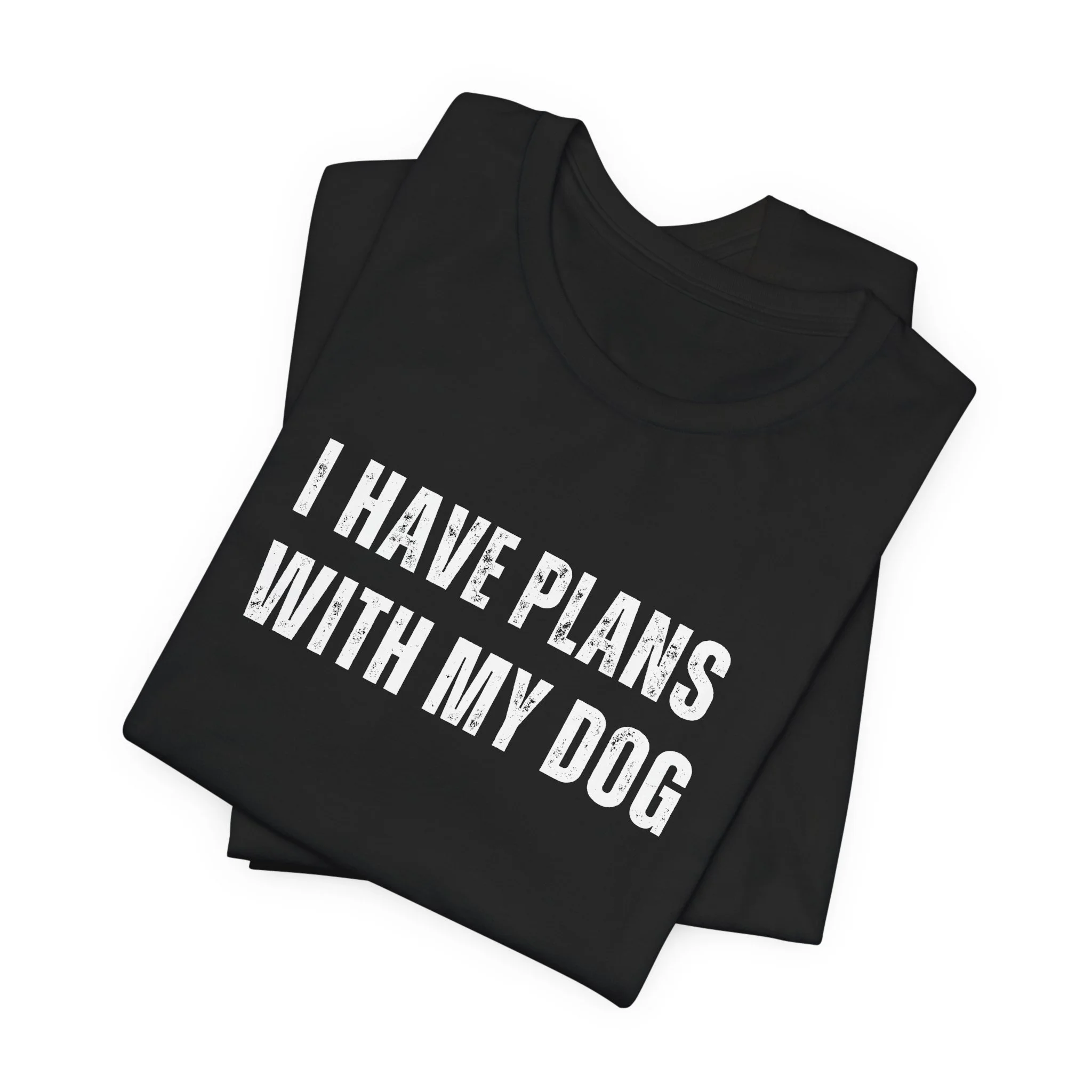 Stacked black t-shirt with bold white “I Have Plans with My Dog” text