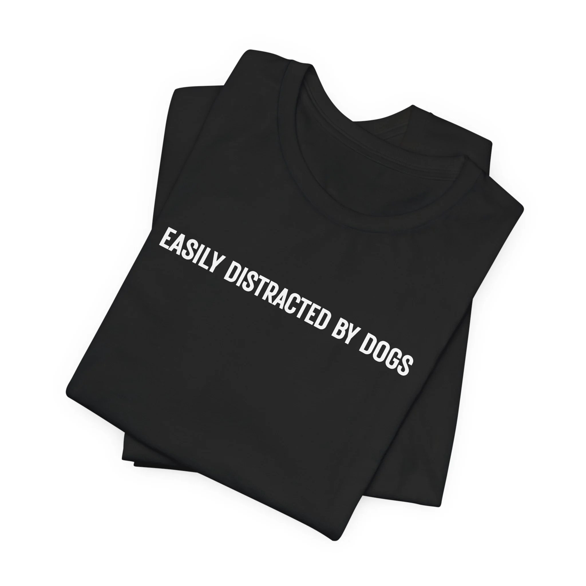 Stacked black t-shirt with white “Easily Distracted by Dogs” text