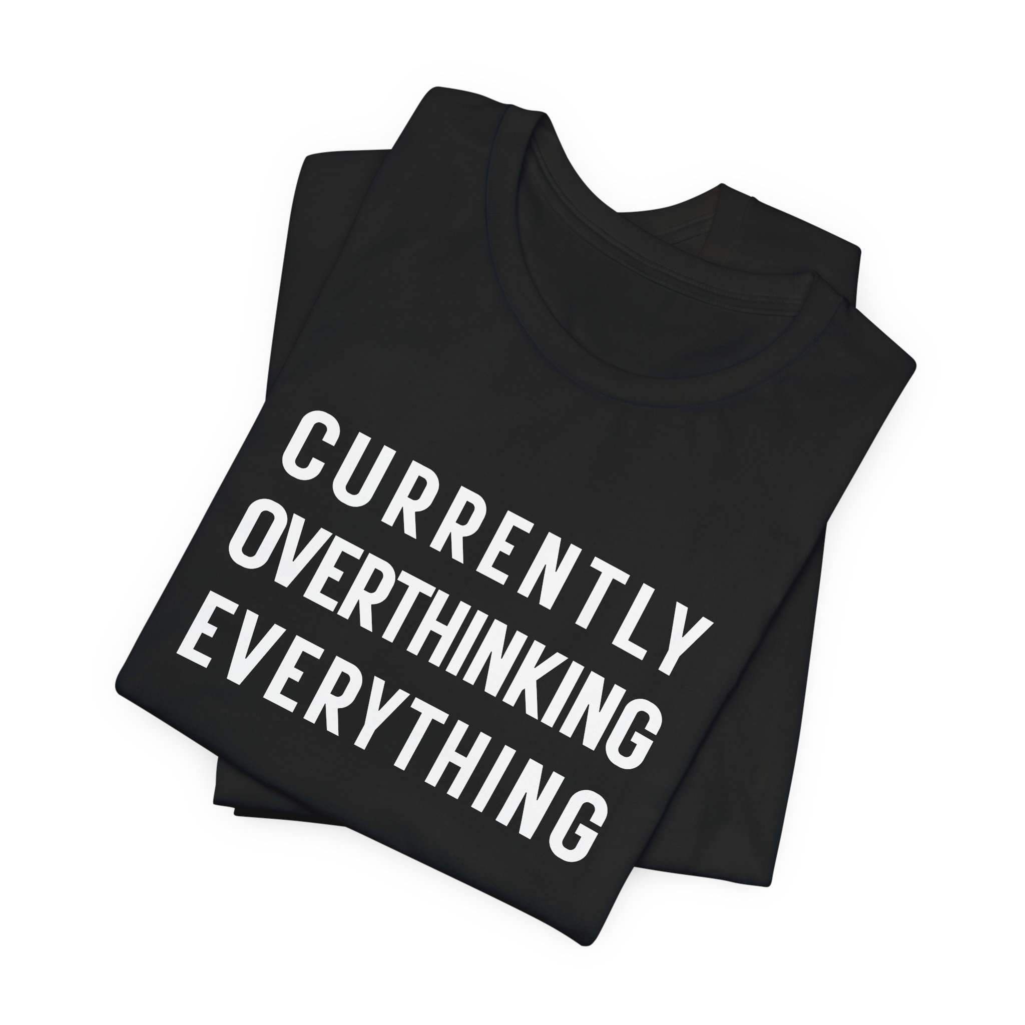 Folded black t shirt with stacked currently overthinking everything design