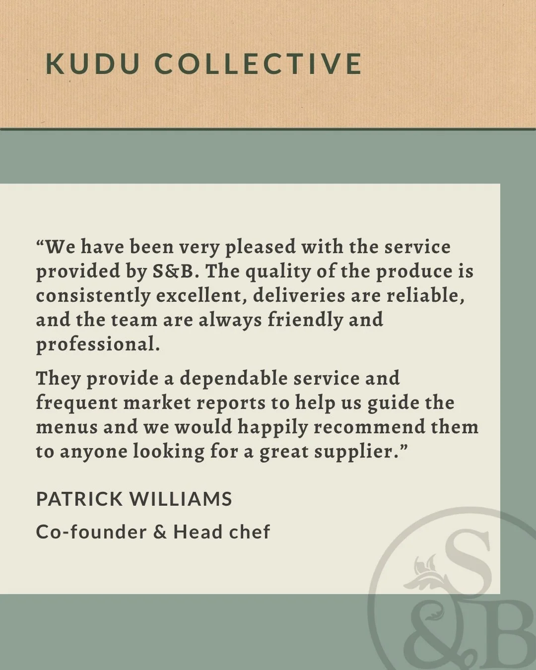 It&rsquo;s always a pleasure working with Patrick and the whole Kudu team. Patrick is a fantastic chef and a genuinely lovely person. There&rsquo;s a real shared passion for great produce and seasonality, and it&rsquo;s been a joy to support Kudu ove