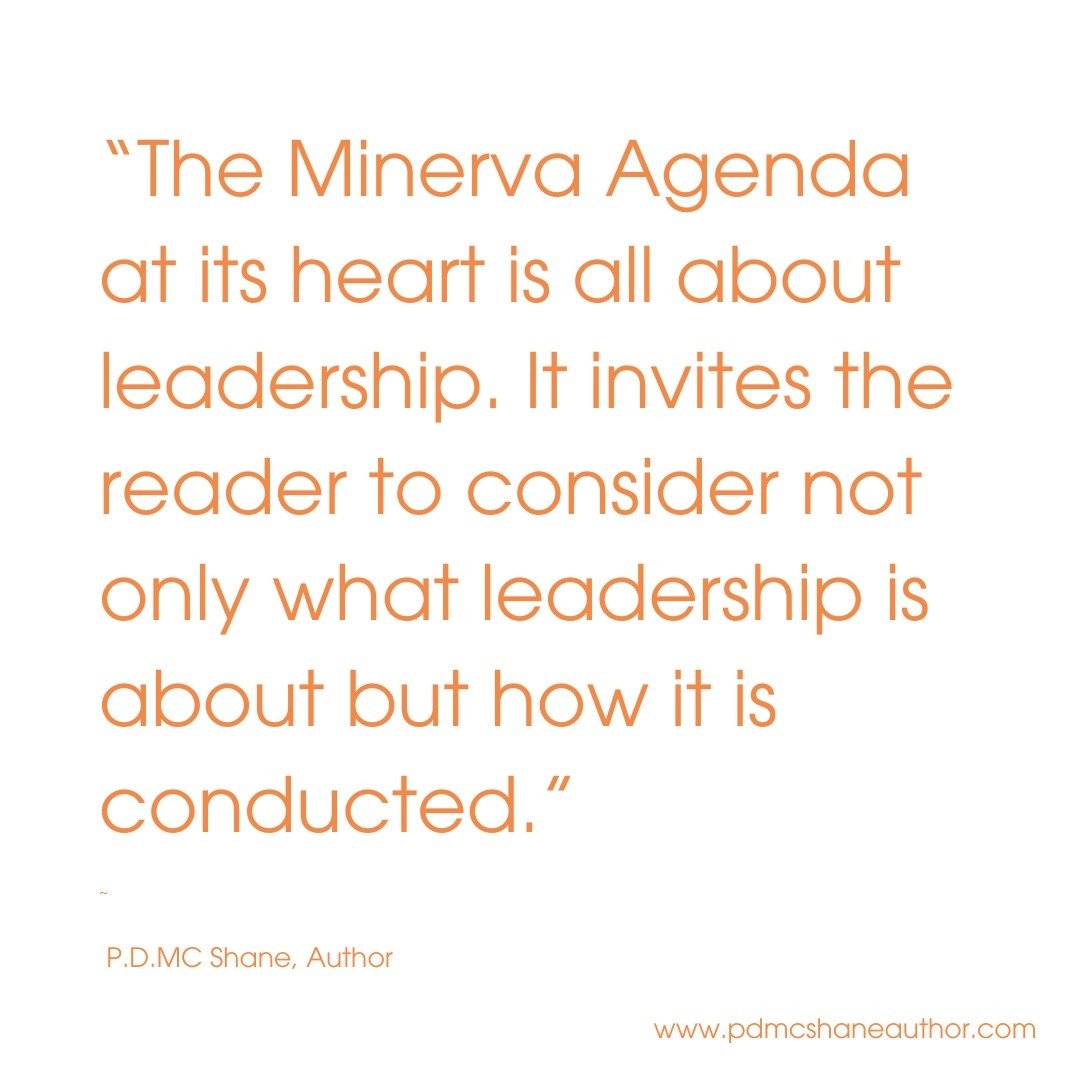 All of us know what good leadership looks like, we should demand it.

The Minerva Agenda at its heart is all about leadership. It invites the reader to consider not only what leadership is about but how it is conducted. 

People reading the book will