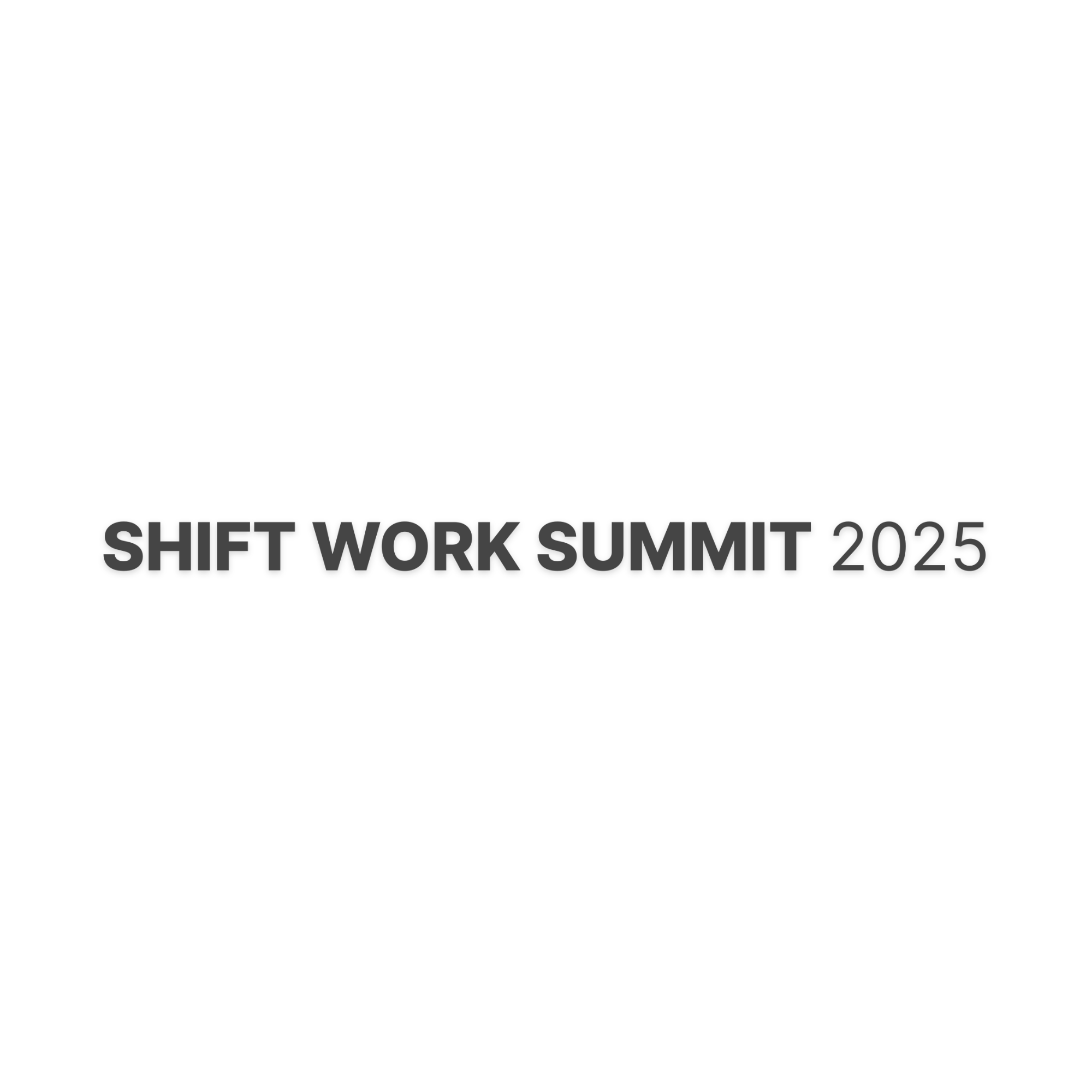 Shift Work Summit 2025