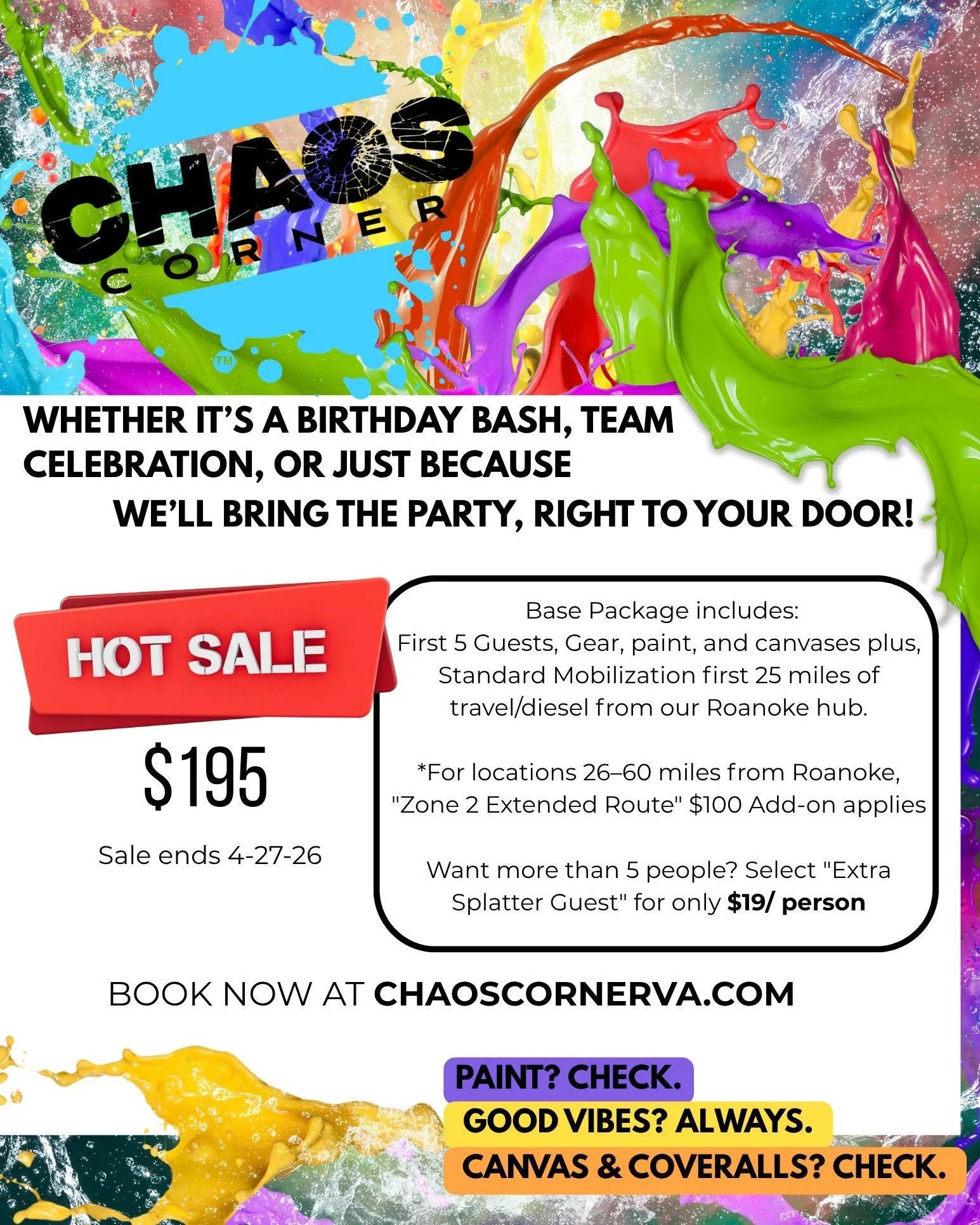 🎨 Paint Splatter Party Sale!

Book a Chaos Corner mobile paint splatter party now and lock in this special rate:

$195 for the first 5 participants
+$19 per additional guest

Perfect forbirthdays, celebrations, and creative group fun (kids and adult