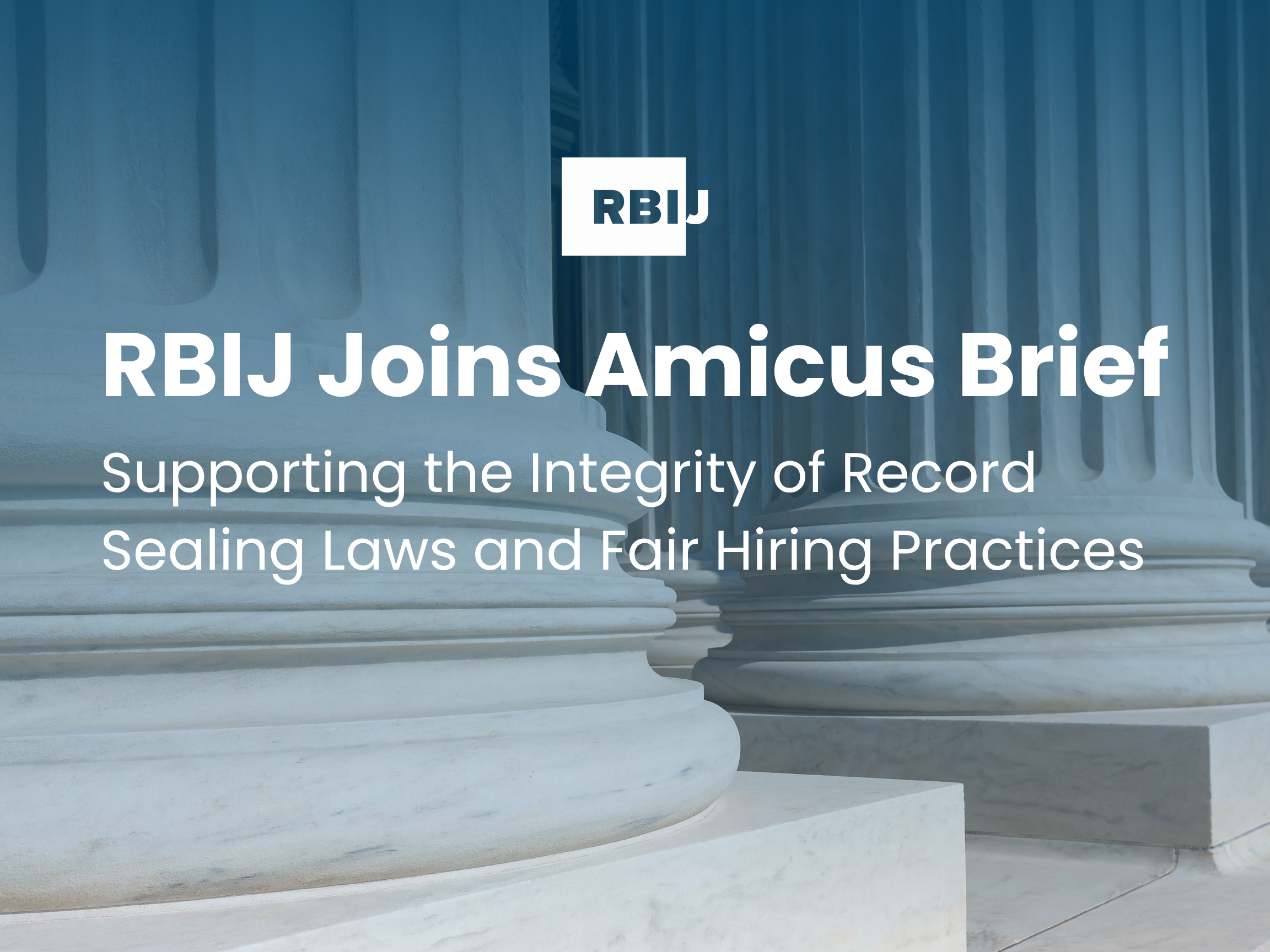 RBIJ Joins Amicus Brief: Supporting the Integrity of Record Sealing Laws and Fair Hiring Practices