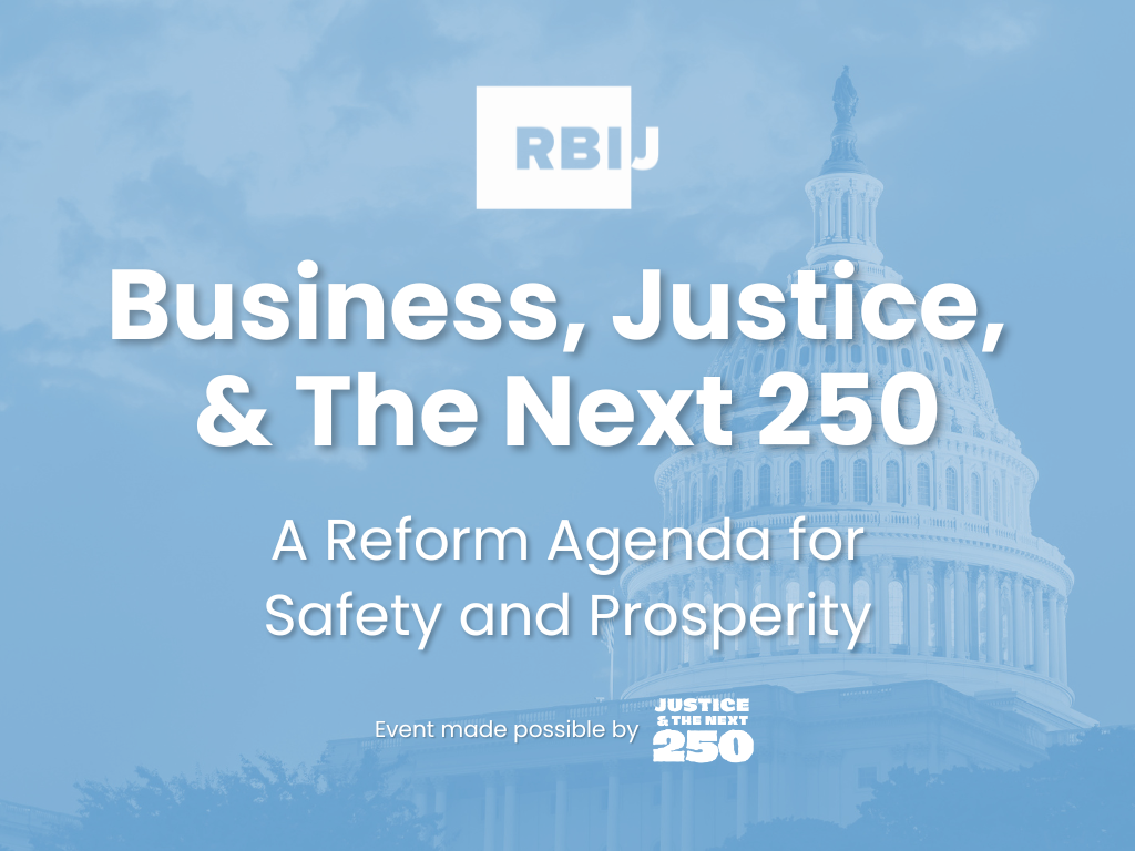 Business, Justice, &amp; The Next 250: A Reform Agenda for Safety and Prosperity