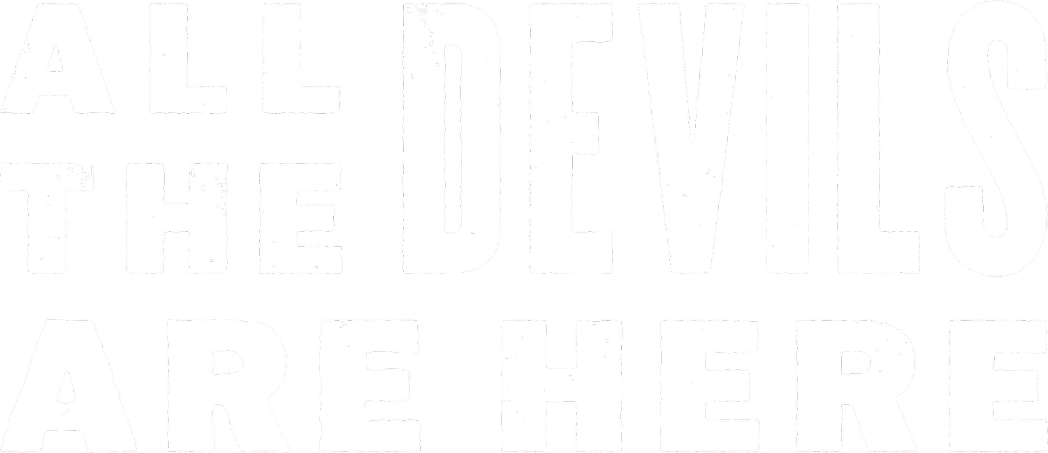 ALL THE DEVILS ARE HERE