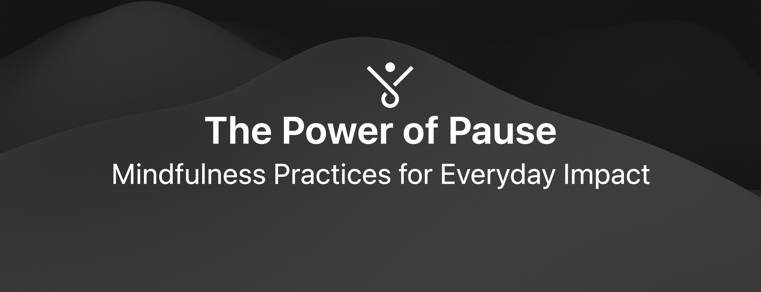 The Power of Pause: Mindfulness Practices for Everyday Impact