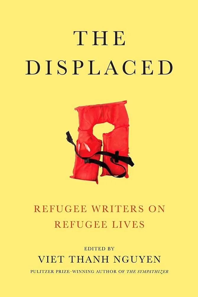 Book cover titled 'The Displaced: Refugee Writers on Refugee Lives,' edited by Viet Thanh Nguyen. The cover features a yellow background with an illustration of a red life jacket.