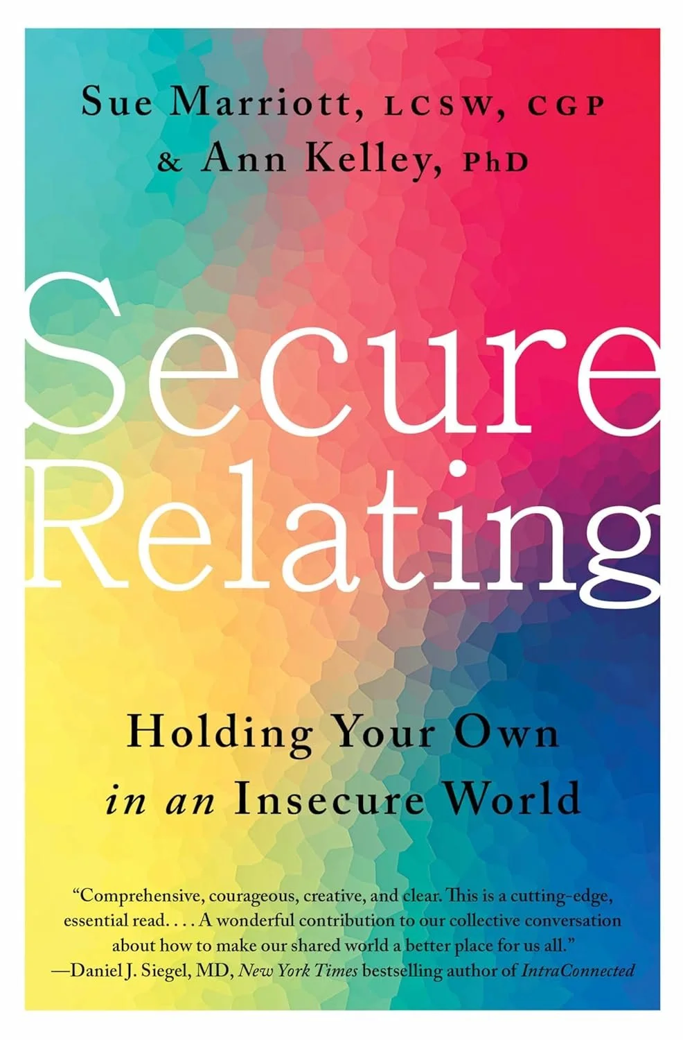 Book cover titled 'Secure Relating: Holding Your Own in an Insecure World' written by Sue Marriott, LCSW, CGP, and Ann Kelley, PhD, with a colorful, abstract, mosaic background.