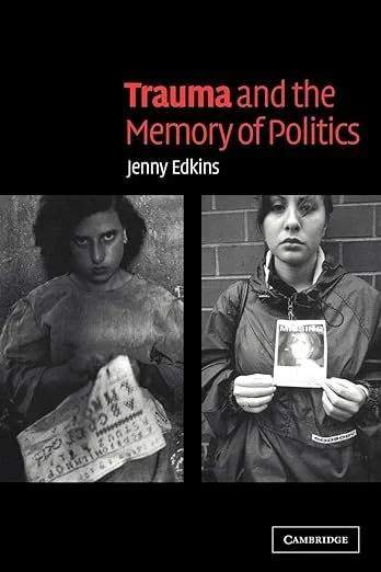 Cover of the book titled 'Trauma and the Memory of Politics' by Jenny Edkins, featuring black-and-white photos of two women, one holding a sign and the other holding a photograph, against a black background.