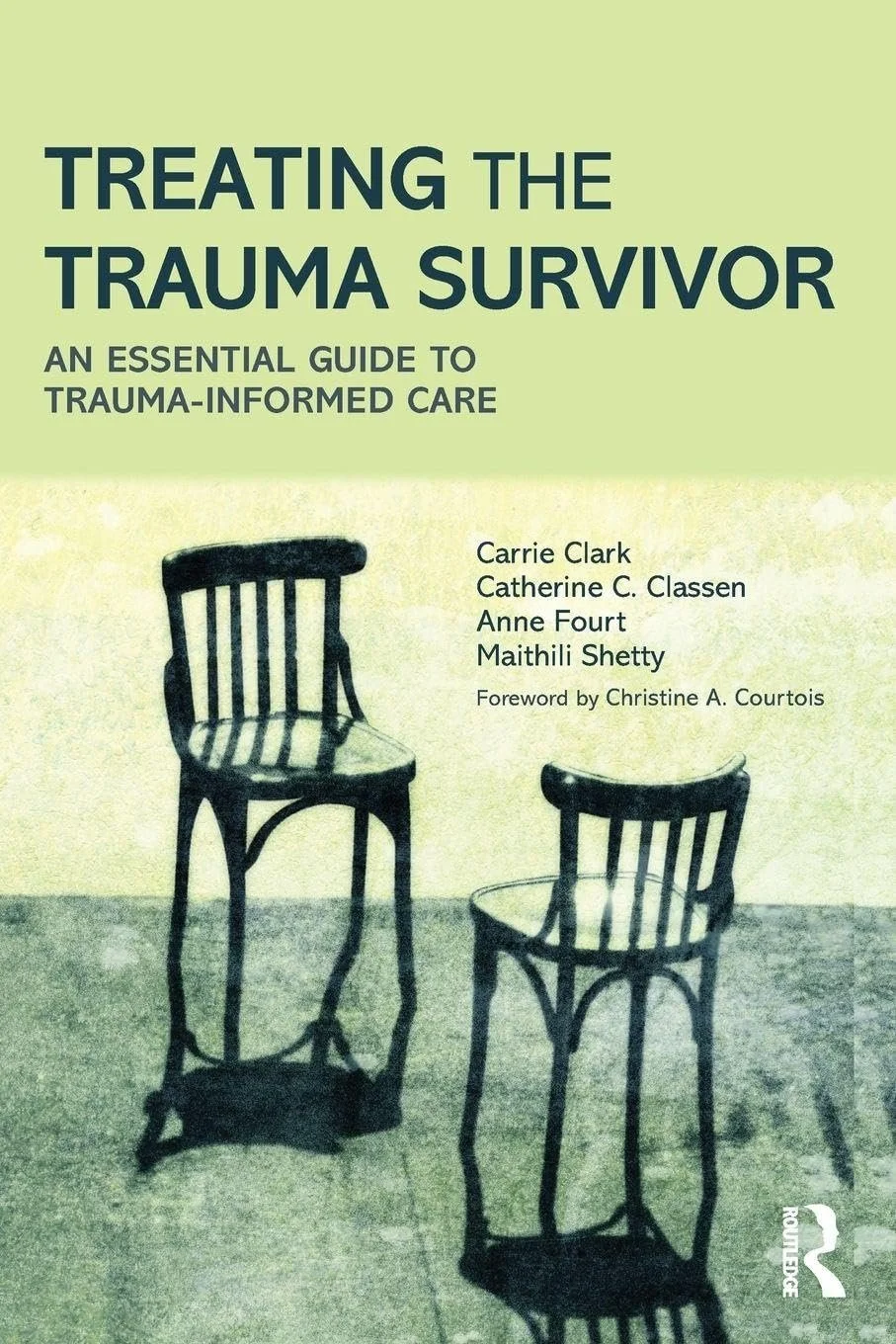 Book cover titled 'Treating the Trauma Survivor: An Essential Guide to Trauma-Informed Care' with authors Carrie Clark, Catherine C. Classen, Anne Fourt, Mauthili Shetty, and foreword by Christine A. Courtois. The cover features two black chairs casting shadows on the floor.
