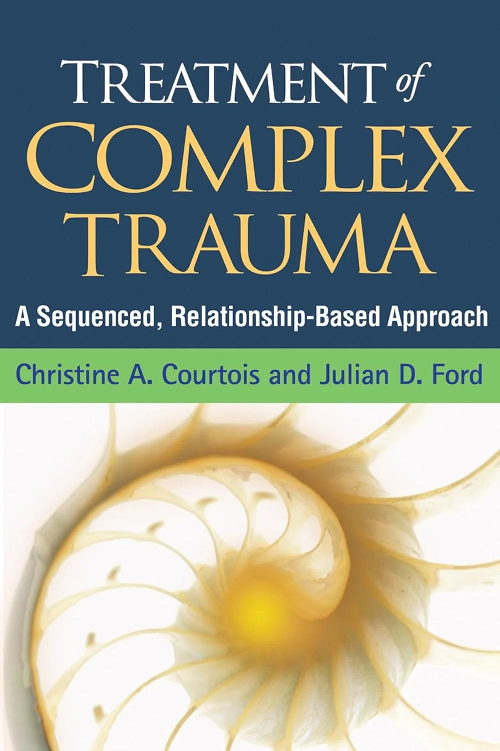 Book cover titled 'Treatment of Complex Trauma: A Sequenced, Relationship-Based Approach' by Christine A. Courtois and Julian D. Ford, with an abstract image of a spiral seashell.