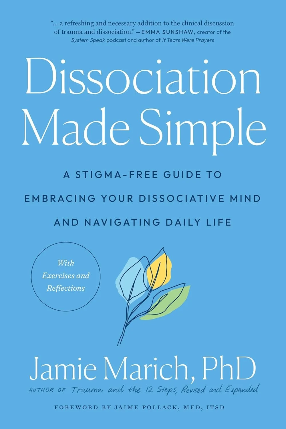 Book cover titled 'Dissociation Made Simple' by Jamie Marich, PhD. Features a simple illustration of a branch with three leaves in blue, yellow, and green on a light blue background. Subtitle mentions a stigma-free guide to embracing dissociative mind and navigating daily life, with exercises and reflections.