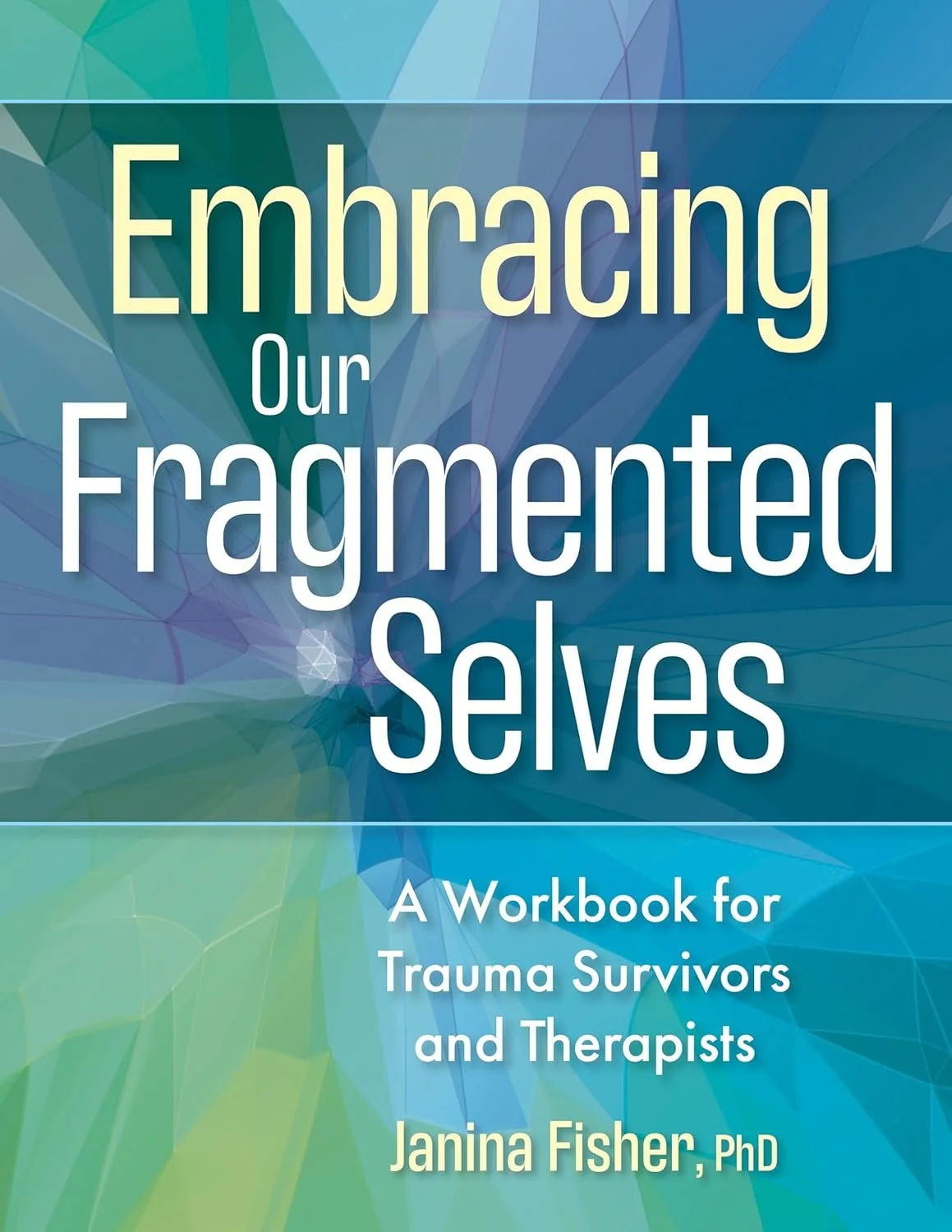 Book cover titled 'Embracing Our Fragmented Selves: A Workbook for Trauma Survivors and Therapists' by Janina Fisher, PhD, with a colorful, geometric abstract background in blue, green, and purple tones.
