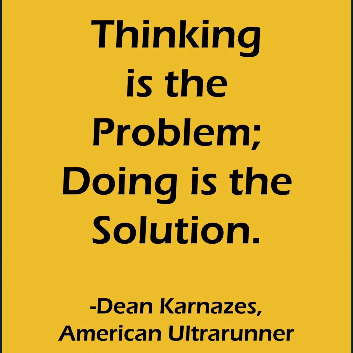 You'll learn more by doing than by thinking about doing. 

If you have been noodling on taking action on something for too long, here's your excuse to DO something about it. Go!!

Go do, then learn, then do again! Yeah, there is thinking involved, bu