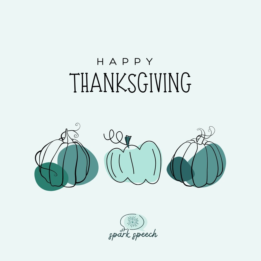 ✨ Happy Thanksgiving from Spark Speech! ✨

We are so thankful for our amazing team, our wonderful community partners, our supportive caregivers, and all of our sweet little turkeys! 

Thank you for trusting us to support your kids as they grow and le