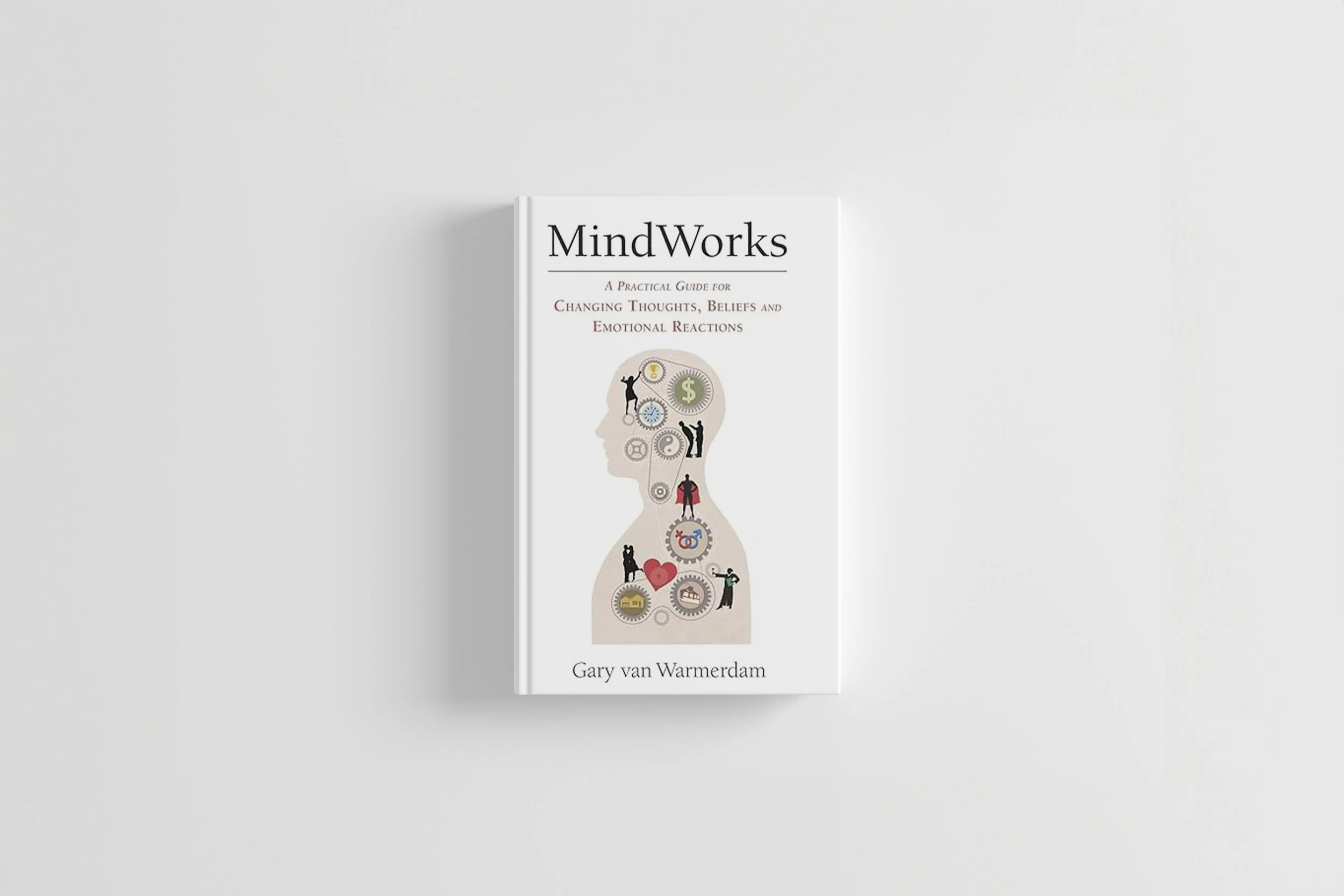 MindWorks: Å Endre Tanker, Overbevisninger, og Følelsesmessige Reaksjoner av Gary van Warmerdam