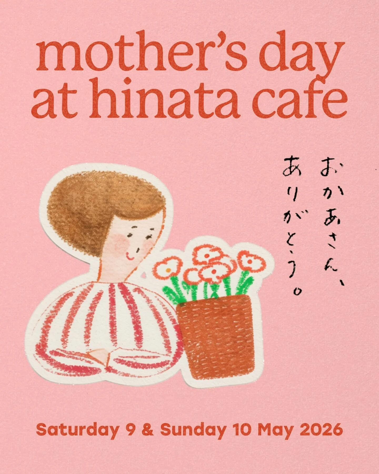 母の日 &middot; Mother&rsquo;s Day at Hinata Cafe 🌸
Saturday 9 &amp; Sunday 10 May 2026

おかあさん、いつもいつもありがとう。 Mum, thank you, always and always.

Every year we get to do this, and every year it means just as much 🥹 A seat at our table, a special plate, 
