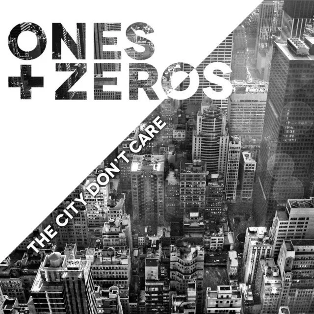 The City Don’t Care - Ones &amp; Zeros