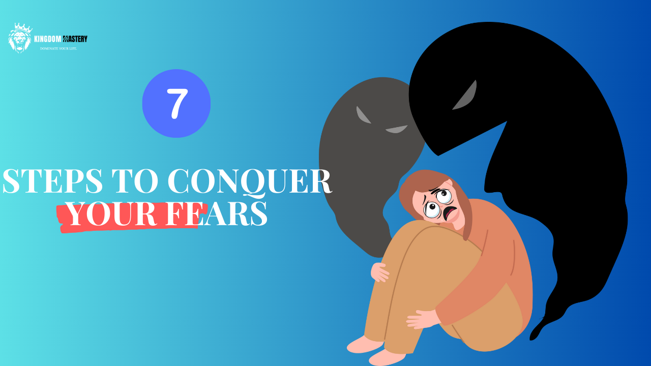 Conquer Your Fears With These 7 Steps