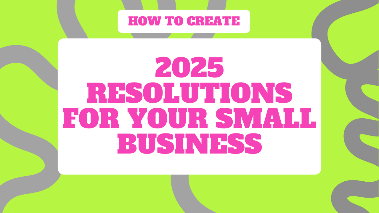 6 Steps to Create 2025 Resolutions for Your Small Business