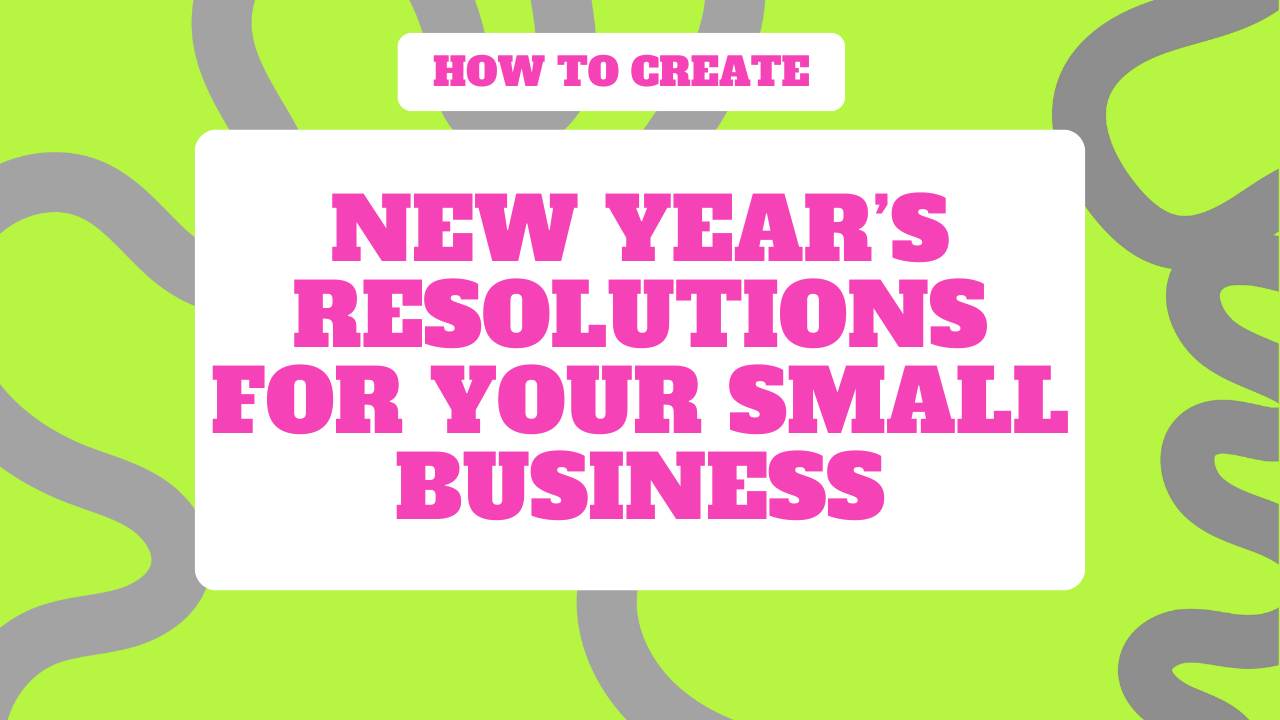 6 Steps to Create New Year’s Resolutions for Your Small Business