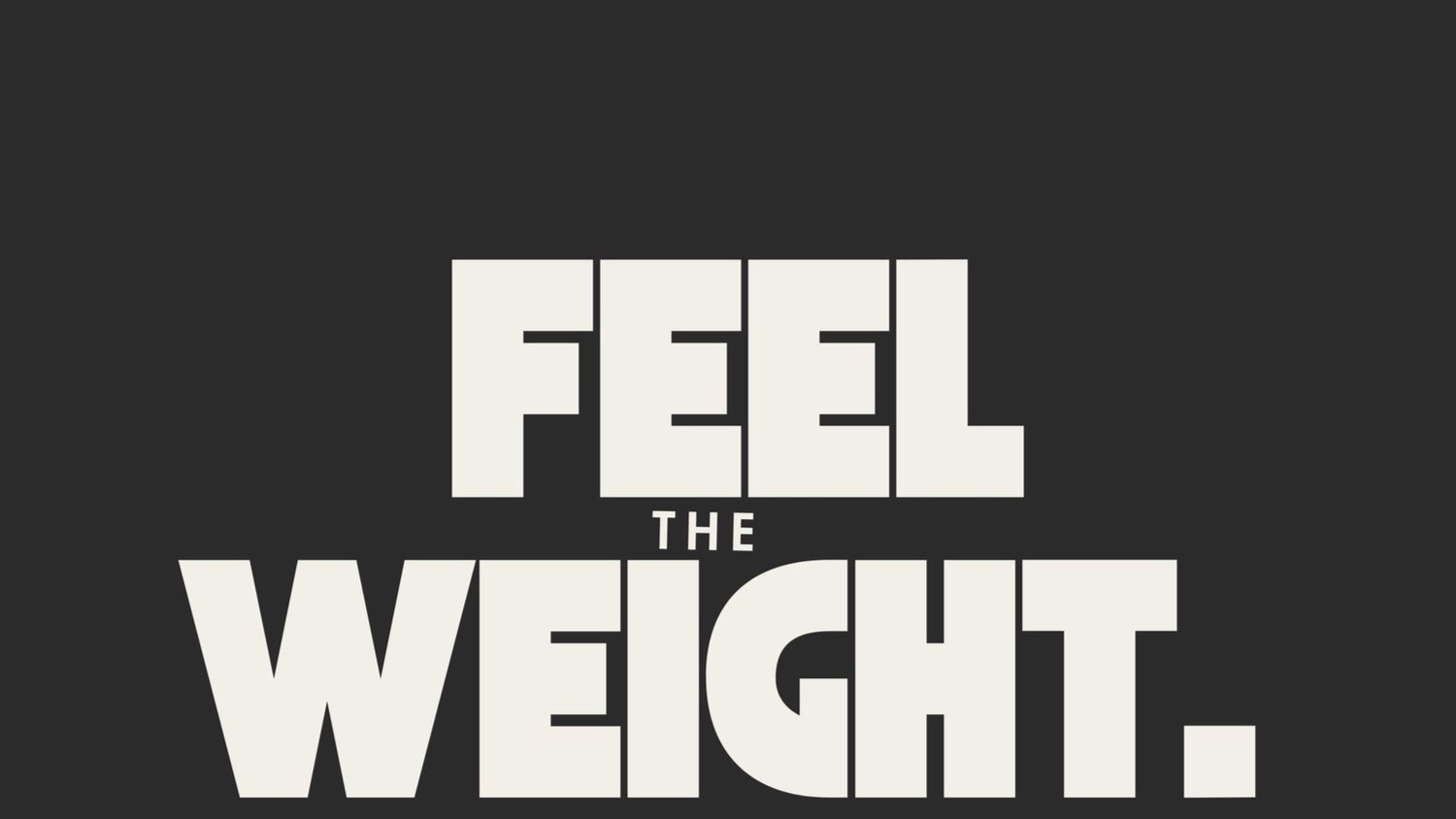 Feel the Weight 