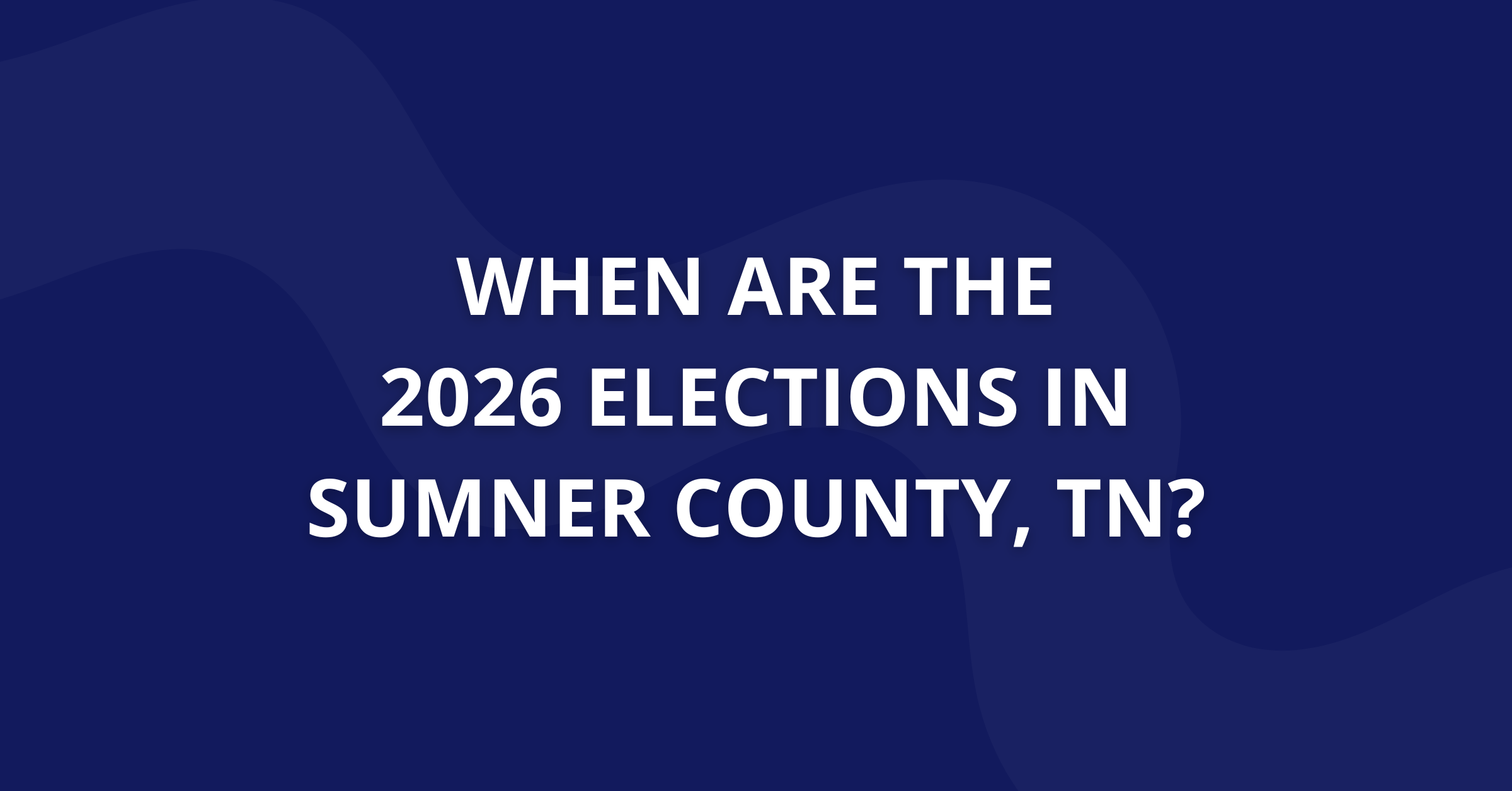 When are the 2026 Elections in Sumner County, TN?