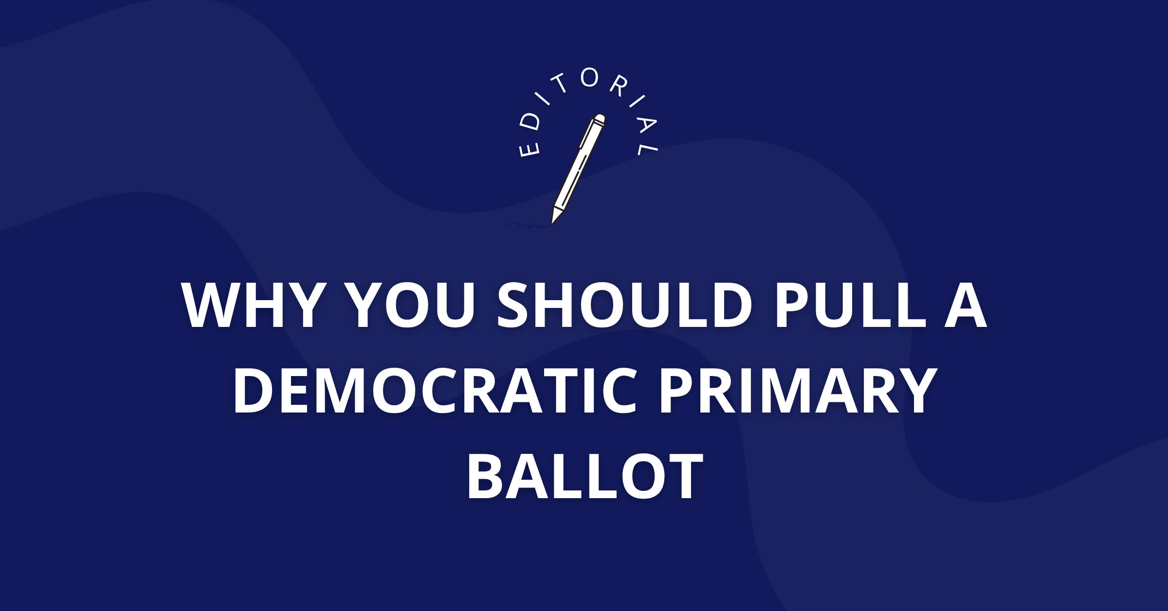 Why You Should Pull a Democratic Primary Ballot