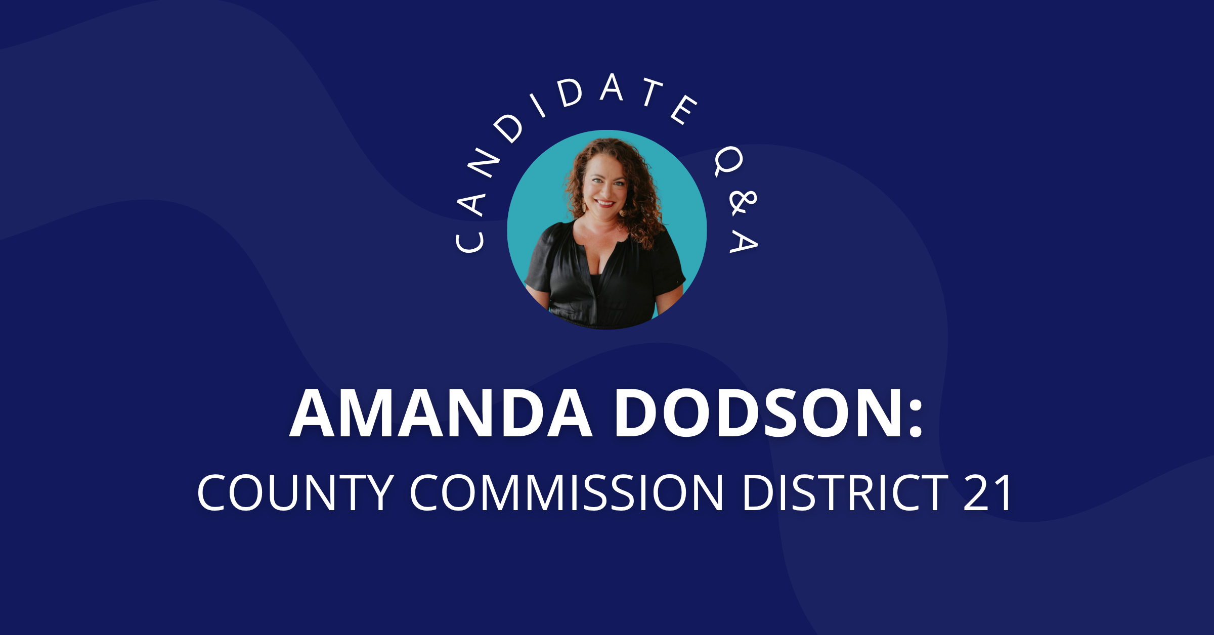 Q&amp;A with Amanda Dodson, Candidate for County Commission