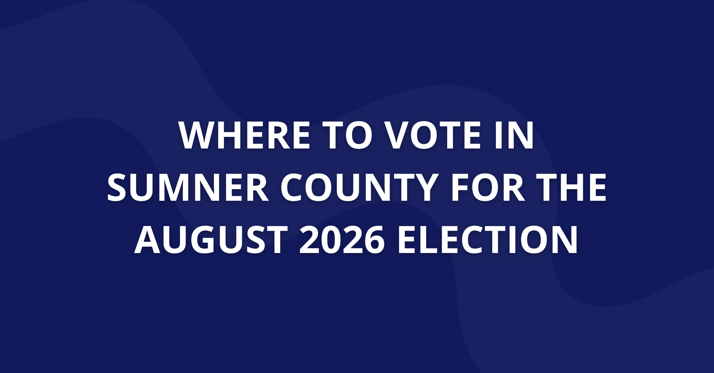 Where to Vote in Sumner County for the August 2026 Election