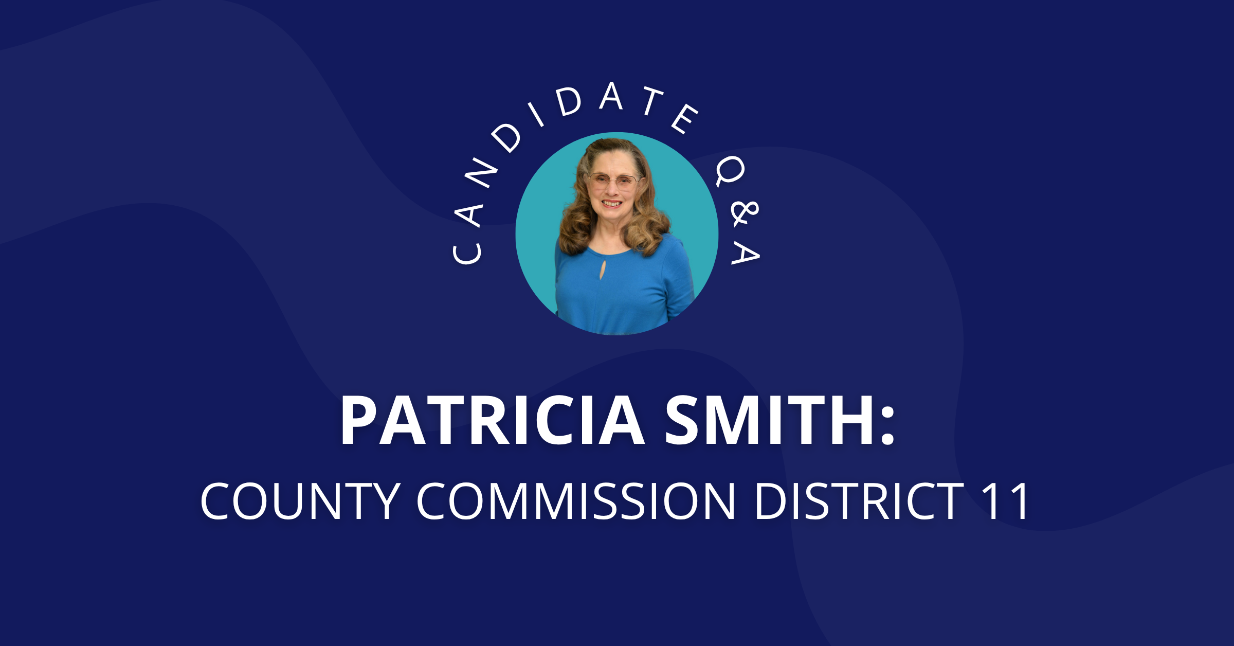 Q&amp;A with Patricia Smith, Candidate for County Commission