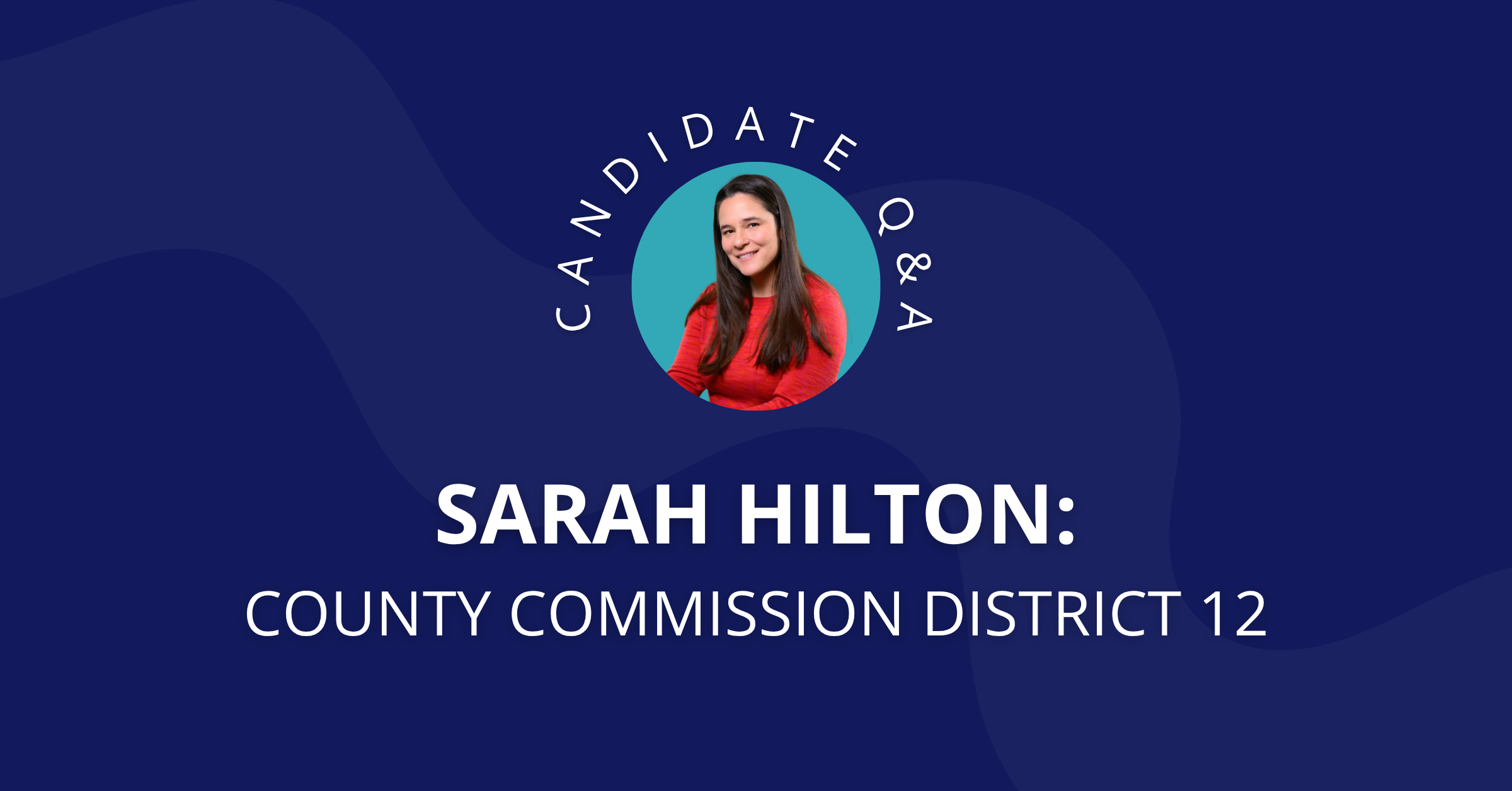 Q&amp;A with Sarah Hilton, Candidate for County Commission