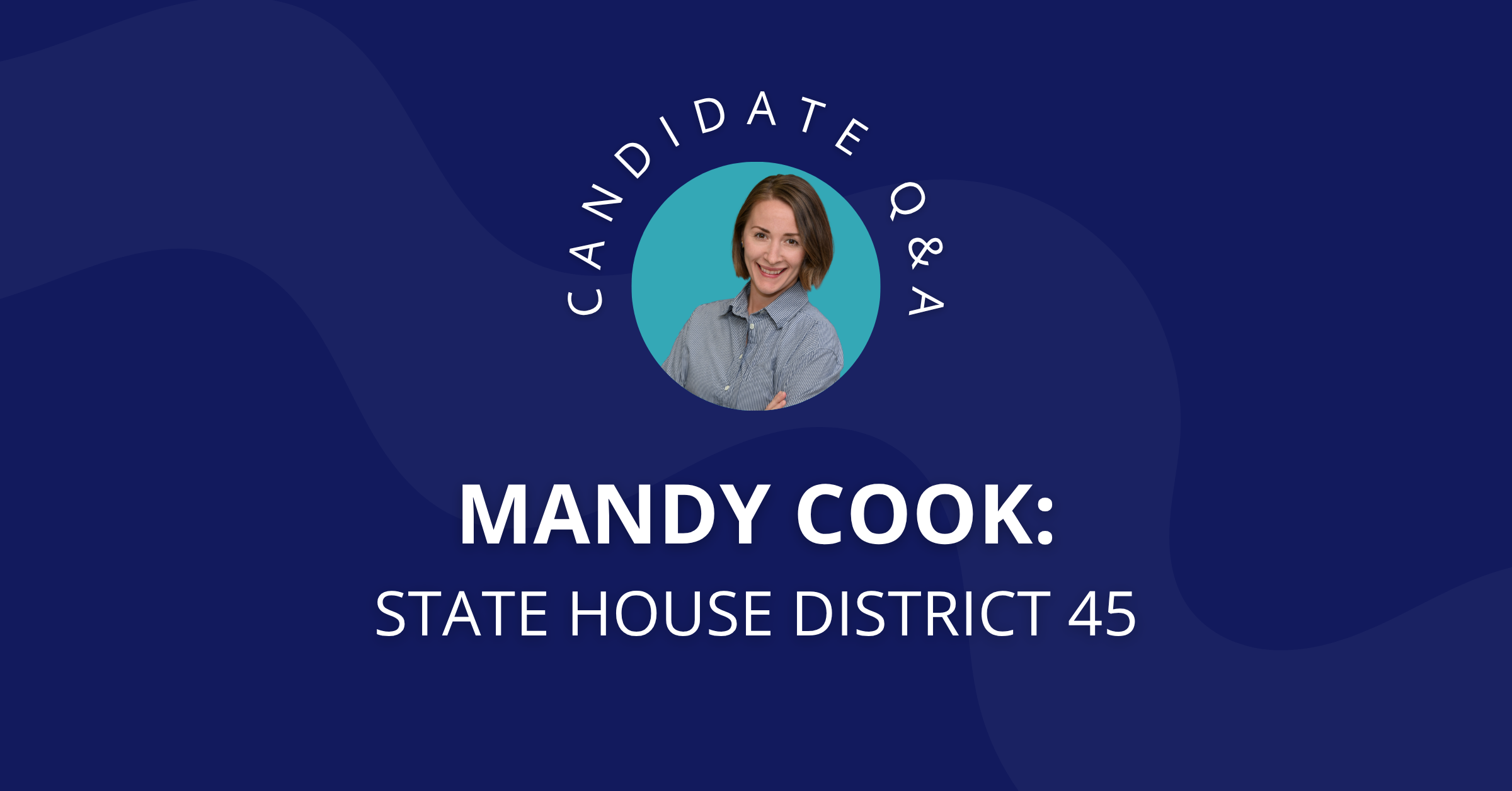 Q&amp;A with Mandy Cook, Candidate for State House District 45