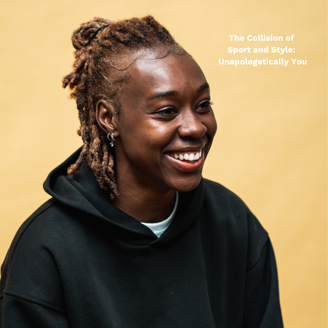 The Collision of Sport and Style: Unapologetically You