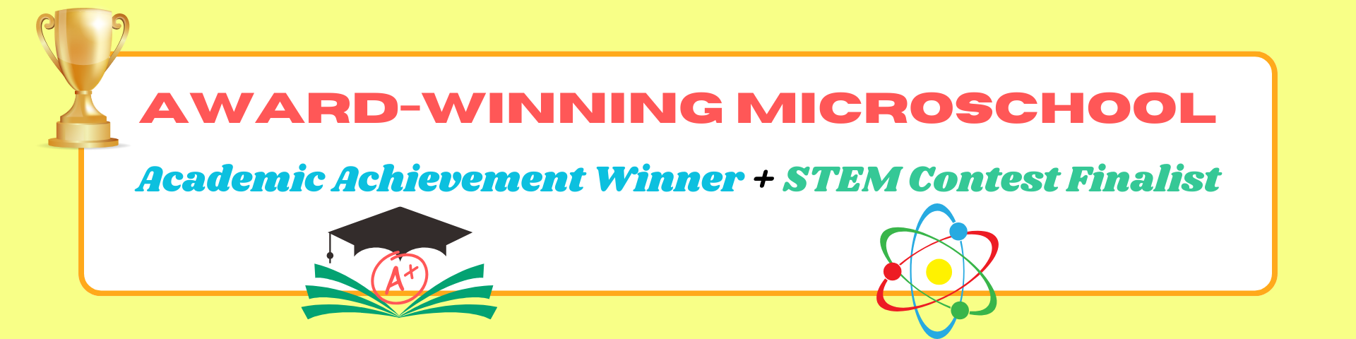 Text Image Award Winning Microschool with a trophy, graduate cap and stem sign with the words academic achievement winner + stem contest finalist