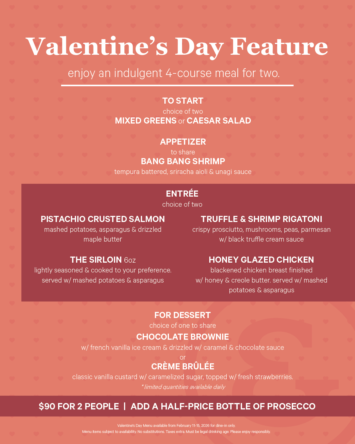 Valentine's Day menu featuring a four-course meal for two, including starters of mixed greens or Caesar salad, appetizer of Bang Bang shrimp, entrees of pistachio crusted salmon, truffle and shrimp rigatoni, sirloin, or honey glazed chicken, and desserts of chocolate brownie or Crème brûlée, offered at $90 for two with an option to add a half-price bottle of Prosecco.